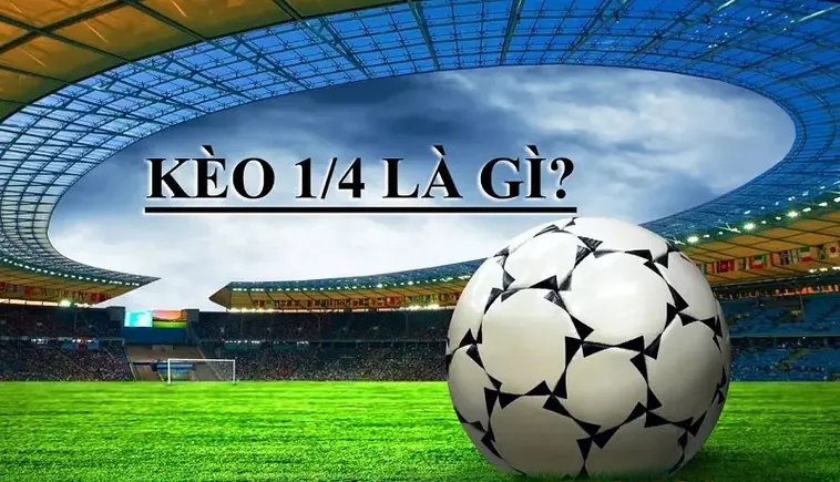 Cách Chơi Kèo Chấp 0.25 Trong Bóng Đá Giúp Bạn Luôn Chiến Thắng