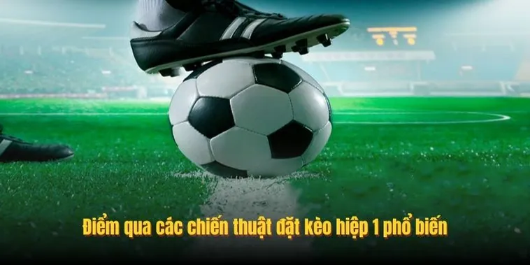 Cẩm Nang Cách Chơi Kèo Tài Xỉu Hiệp 1 Thắng Lớn Mỗi Ngày Hiệu Quả