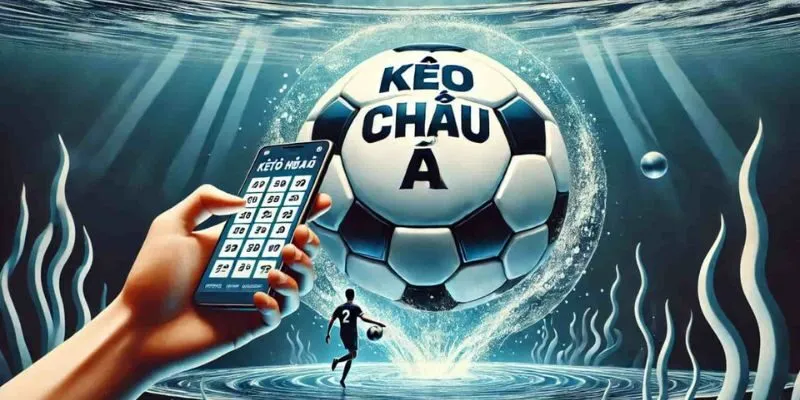 Tìm Hiểu Cách Chơi Kèo Châu Á Để Tối Ưu Hóa Lợi Nhuận