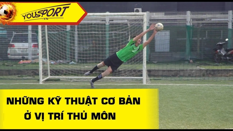 Những Kỹ Thuật Thủ Môn Quan Trọng Để Bảo Vệ Khung Thành Tuyệt Đối