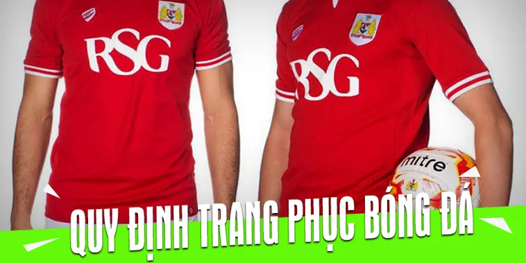 Kiến Thức Cần Biết Quy Định Về Trang Phục Bóng Đá