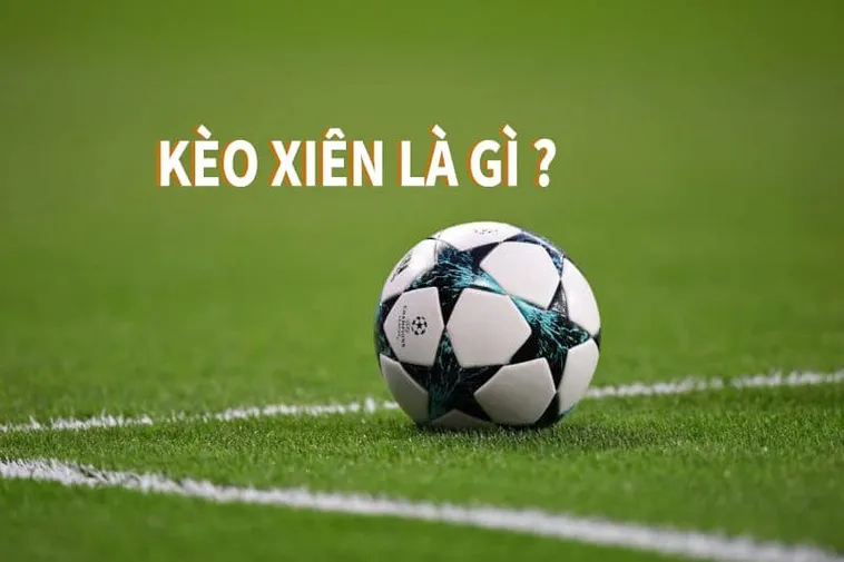 Cách Chơi Kèo Xiên Trong Bóng Đá Nhận Thưởng Lớn Nhờ Vốn Cực Thấp